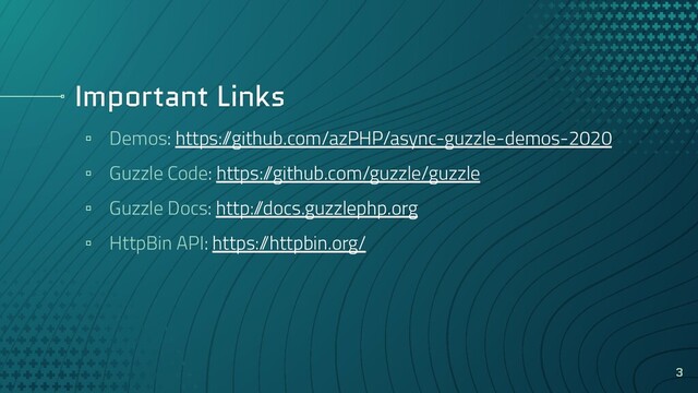 Important Links
▫ Demos: https:/
/github.com/azPHP/async-guzzle-demos-2020
▫ Guzzle Code: https:/
/github.com/guzzle/guzzle
▫ Guzzle Docs: http:/
/docs.guzzlephp.org
▫ HttpBin API: https:/
/httpbin.org/
3
