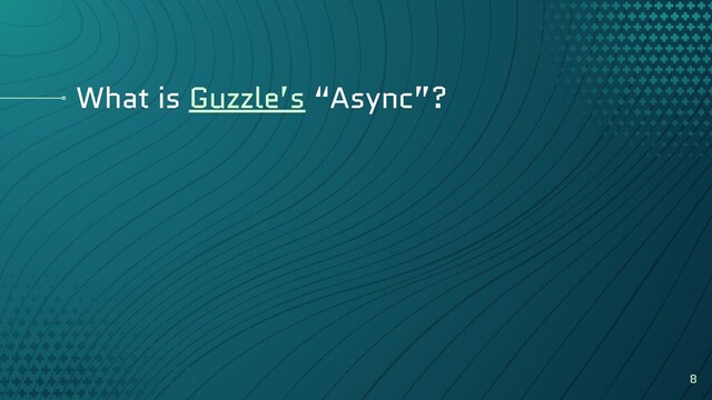 What is Guzzle’s “Async”?
8
