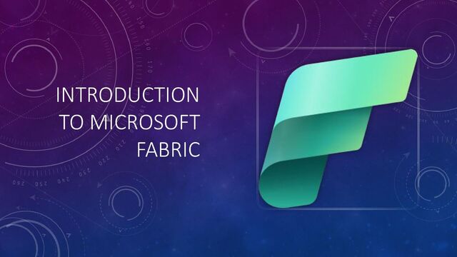 INTRODUCTION
TO MICROSOFT
FABRIC
