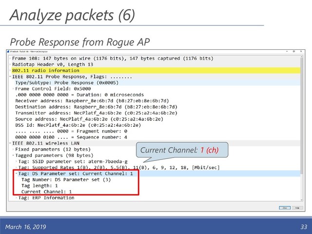 Analyze packets (6)
March 16, 2019 33
Probe Response from Rogue AP
Current Channel: 1 (ch)
