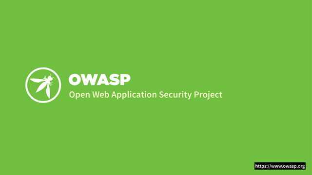 OWASP
Open Web Application Security Project
https://www.owasp.org
