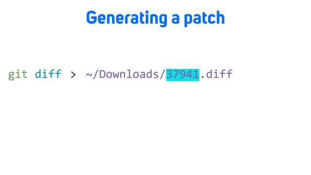 git diff
Generating a patch
> ~/Downloads/37941.diff
