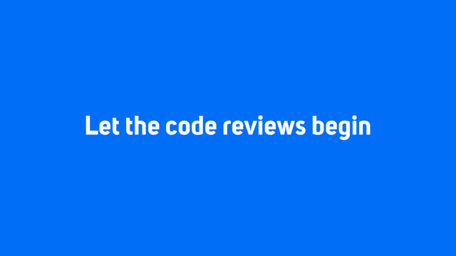 Let the code reviews begin
