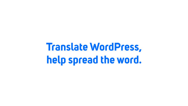 Translate WordPress,
help spread the word.
