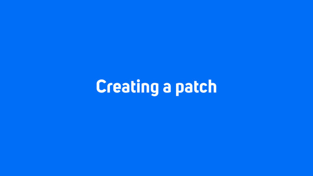Creating a patch

