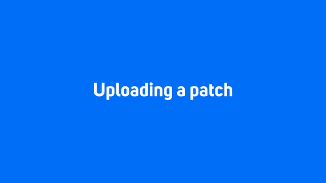 Uploading a patch
