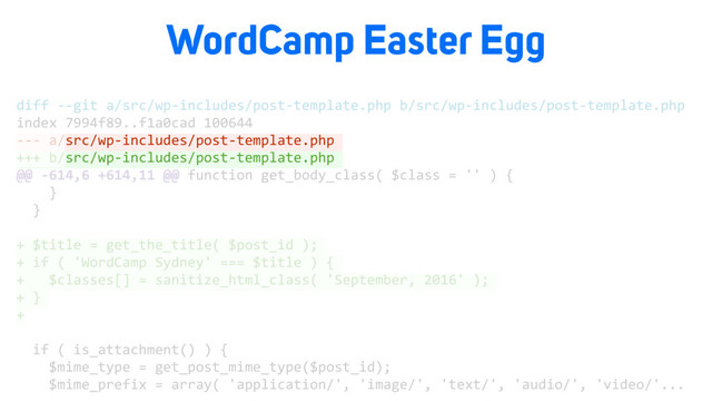 WordCamp Easter Egg
diff --git a/src/wp-includes/post-template.php b/src/wp-includes/post-template.php
index 7994f89..f1a0cad 100644
--- a/src/wp-includes/post-template.php
+++ b/src/wp-includes/post-template.php
@@ -614,6 +614,11 @@ function get_body_class( $class = '' ) {
}
}
+ $title = get_the_title( $post_id );
+ if ( 'WordCamp Sydney' === $title ) {
+ $classes[] = sanitize_html_class( 'September, 2016' );
+ }
+
if ( is_attachment() ) {
$mime_type = get_post_mime_type($post_id);
$mime_prefix = array( 'application/', 'image/', 'text/', 'audio/', 'video/'...
