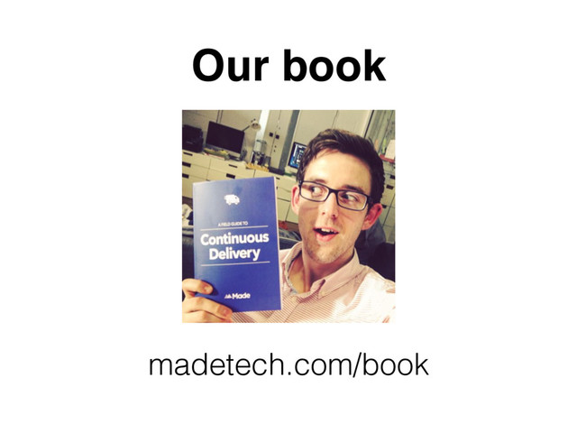 Our book
madetech.com/book

