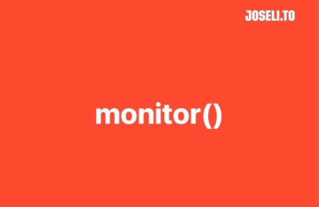 monitor()

