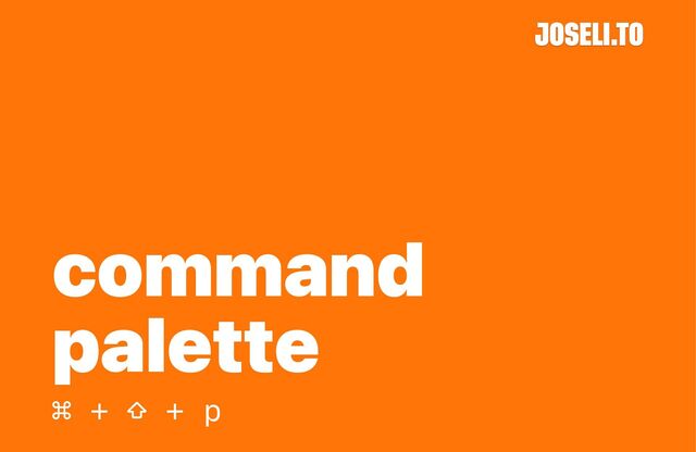 command
palette
⌘ + ⇧ + p
