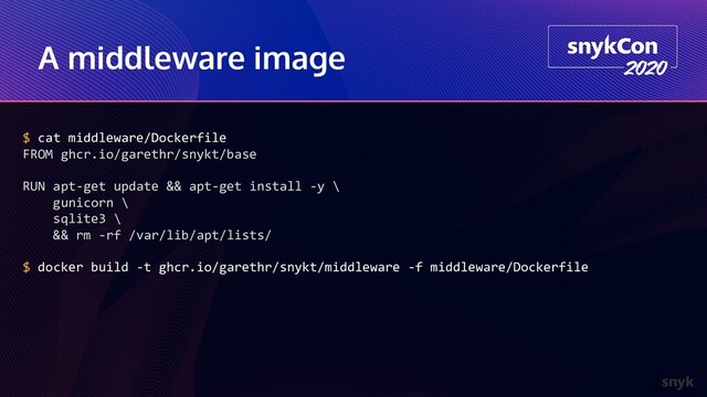 A middleware image
$ cat middleware/Dockerfile
FROM ghcr.io/garethr/snykt/base
RUN apt-get update && apt-get install -y \
gunicorn \
sqlite3 \
&& rm -rf /var/lib/apt/lists/
$ docker build -t ghcr.io/garethr/snykt/middleware -f middleware/Dockerfile
