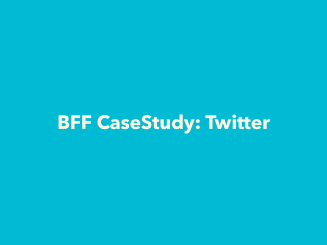 BFF CaseStudy: Twitter
