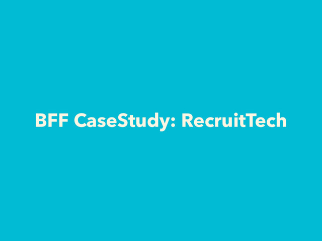 BFF CaseStudy: RecruitTech
