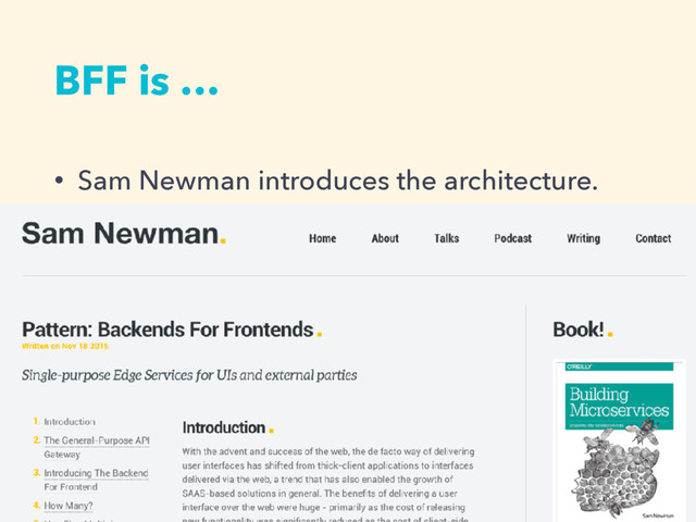 BFF is …
• Sam Newman introduces the architecture.
