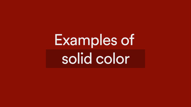 Examples of
solid color
