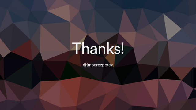 Thanks!
@jmperezperez

