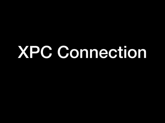 XPC Connection
