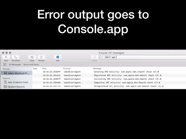 Error output goes to
Console.app
