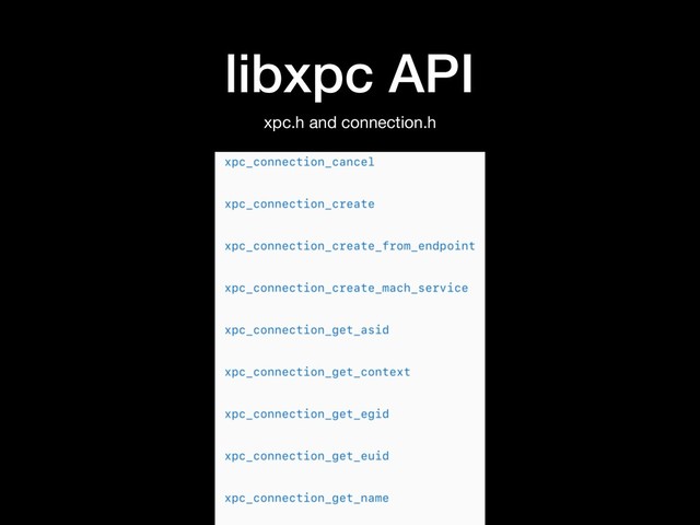 libxpc API
xpc.h and connection.h
