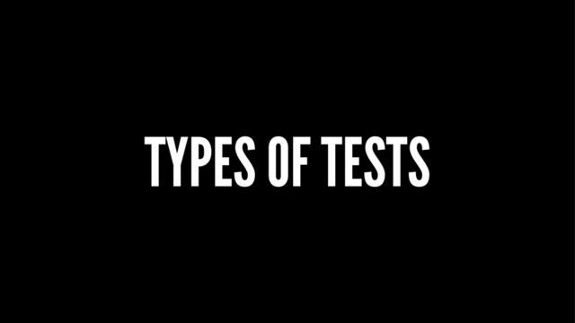 TYPES OF TESTS
