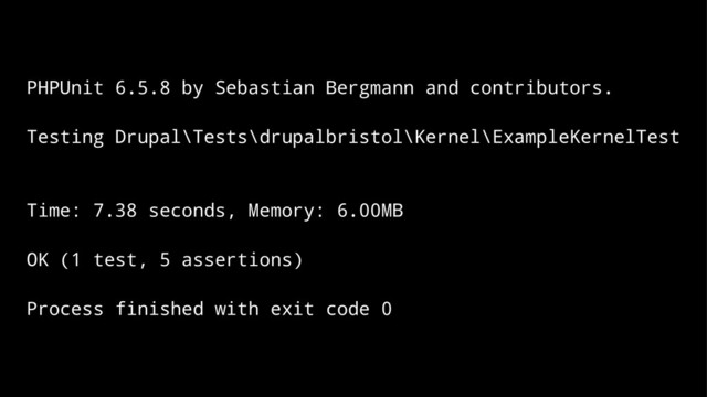 PHPUnit 6.5.8 by Sebastian Bergmann and contributors.
Testing Drupal\Tests\drupalbristol\Kernel\ExampleKernelTest
Time: 7.38 seconds, Memory: 6.00MB
OK (1 test, 5 assertions)
Process finished with exit code 0

