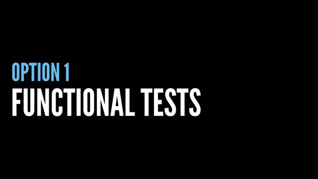 OPTION 1
FUNCTIONAL TESTS
