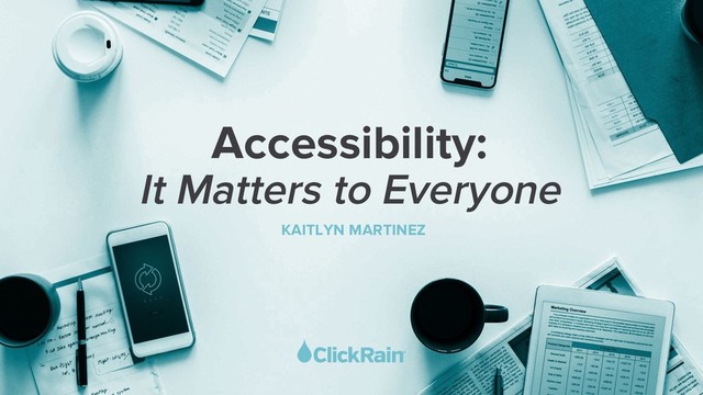 It Matters to Everyone
KAITLYN MARTINEZ
Accessibility:
