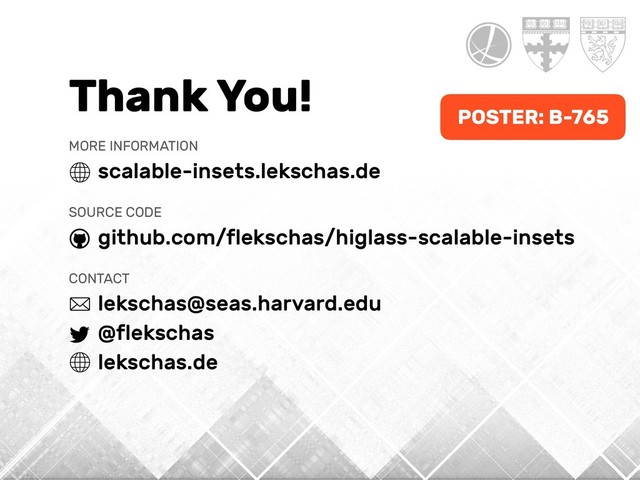 Thank You!
MORE INFORMATION
scalable-insets.lekschas.de
SOURCE CODE
github.com/flekschas/higlass-scalable-insets
CONTACT
lekschas@seas.harvard.edu
@flekschas
lekschas.de
POSTER: B-765
