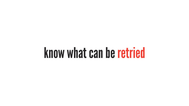know what can be retried
