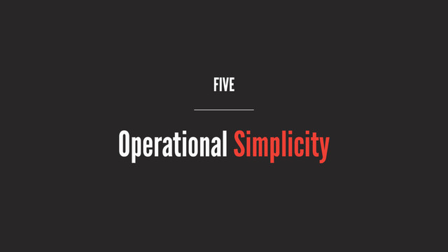 FIVE
Operational Simplicity

