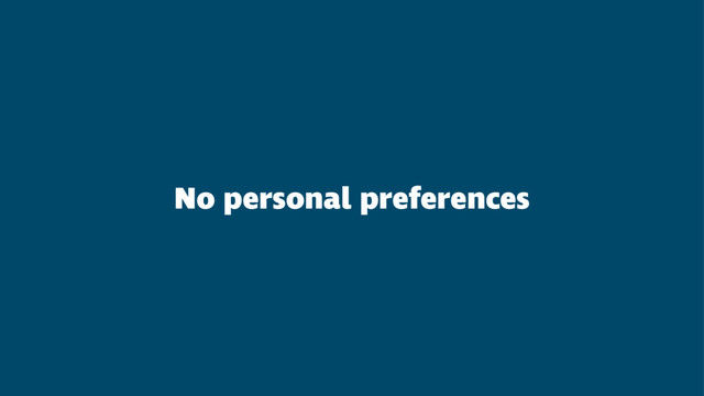 No personal preferences
