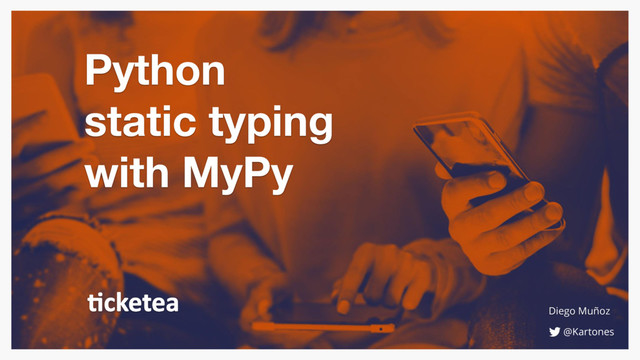 Python
static typing
with MyPy
@Kartones
Diego Muñoz
