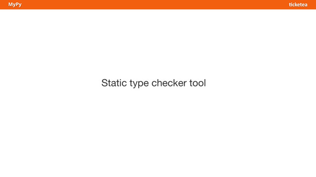 Static type checker tool
MyPy
