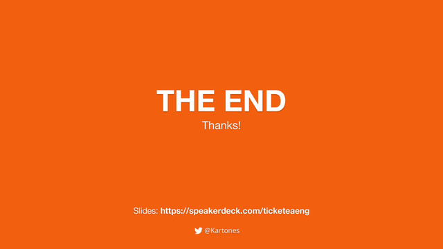 THE END
Thanks!
@Kartones
Slides: https://speakerdeck.com/ticketeaeng
