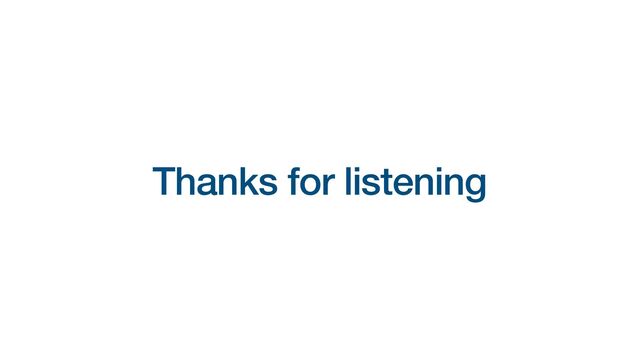 Thanks for listening
