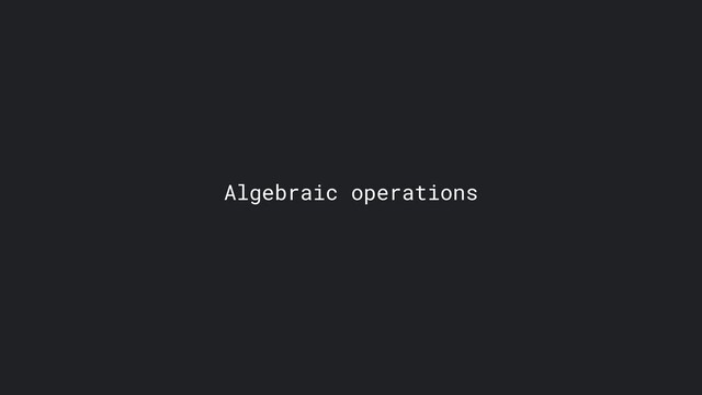 Algebraic operations
