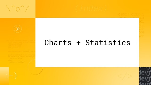 Charts + Statistics
