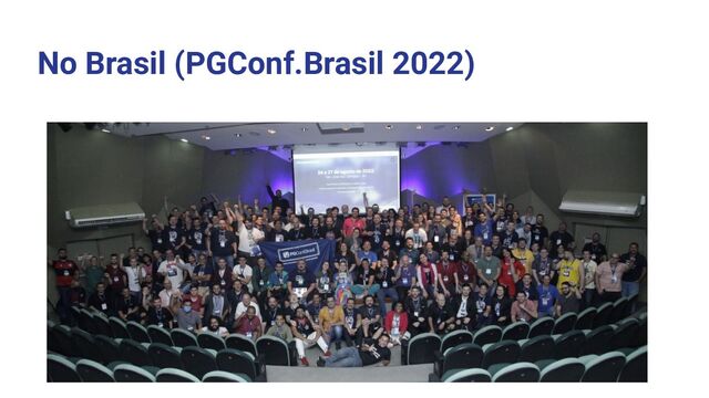 No Brasil (PGConf.Brasil 2022)
