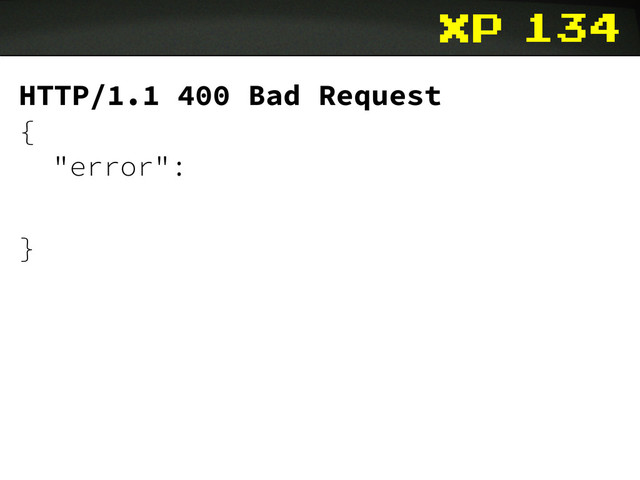 xp 134
HTTP/1.1 400 Bad Request
{
"error":
}
