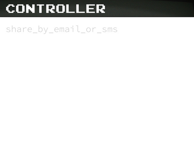 controller
share_by_email_or_sms
