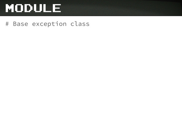 # Base exception class
module
