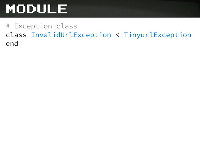 # Exception class
class InvalidUrlException < TinyurlException
end
module
