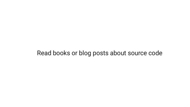 Read books or blog posts about source code
