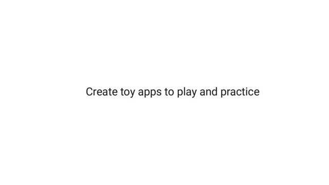 Create toy apps to play and practice
