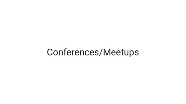 Conferences/Meetups
