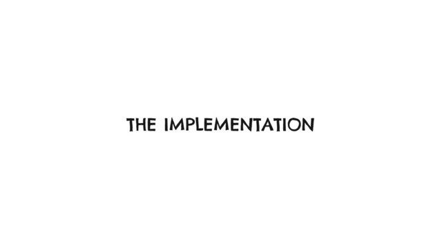THE IMPLEMENTATION
