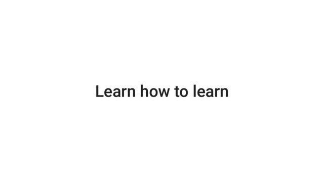 Learn how to learn

