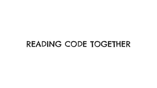 READING CODE TOGETHER
