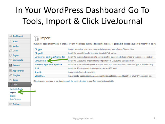 In Your WordPress Dashboard Go To
Tools, Import & Click LiveJournal
http://wpslides.net 2
