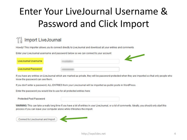 Enter Your LiveJournal Username &
Password and Click Import
http://wpslides.net 4
